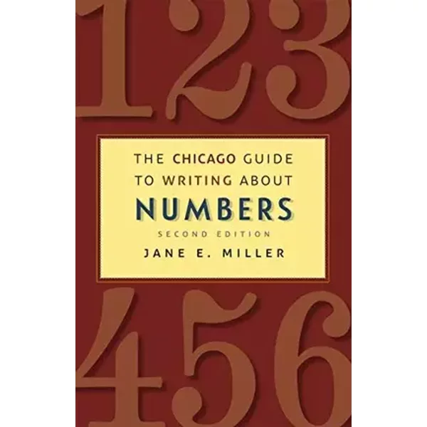 The Chicago Guide to Writing about Numbers, Second Edition (Chicago Guides to Writing, Editing, and Publishing) - Jane E. Miller