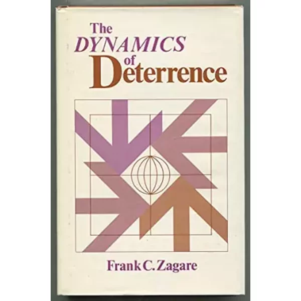 The Dynamics of Deterrence - Frank C. Zagare