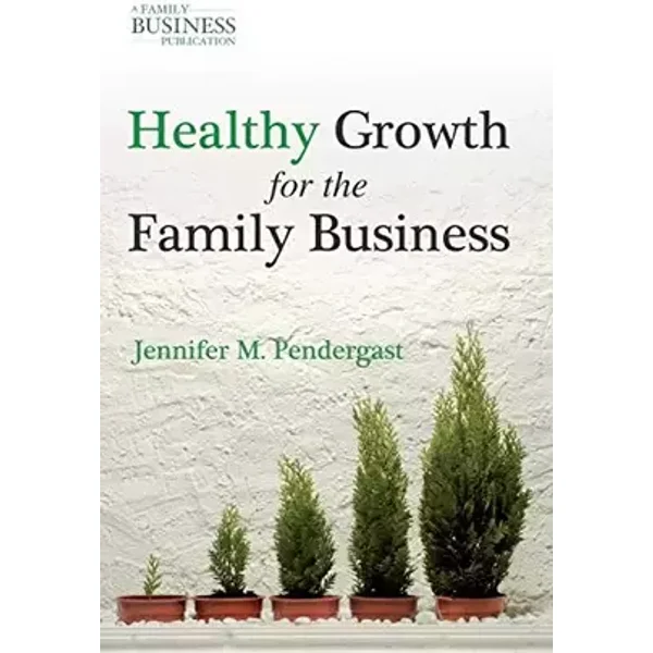 Healthy Growth for the Family Business (A Family Business Publication) - J. Pendergast
