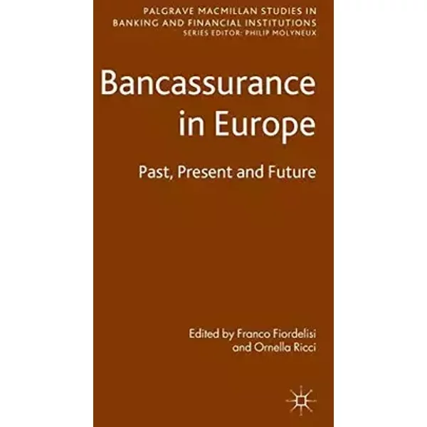 Bancassurance in Europe: Past, Present and Future (Palgrave Macmillan Studies in Banking and Financial Institutions) - Ornella Ricci