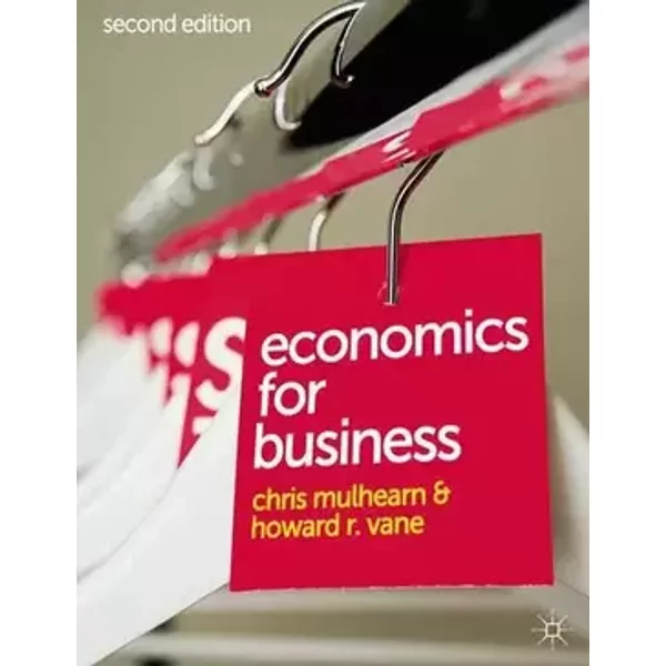 Economics for Business - Chris Mulhearn, Howard Vane
