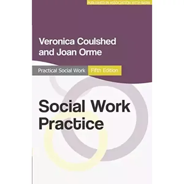 Social Work Practice (Practical Social Work Series, 68) - Veronica Coulshed, Joan Orme