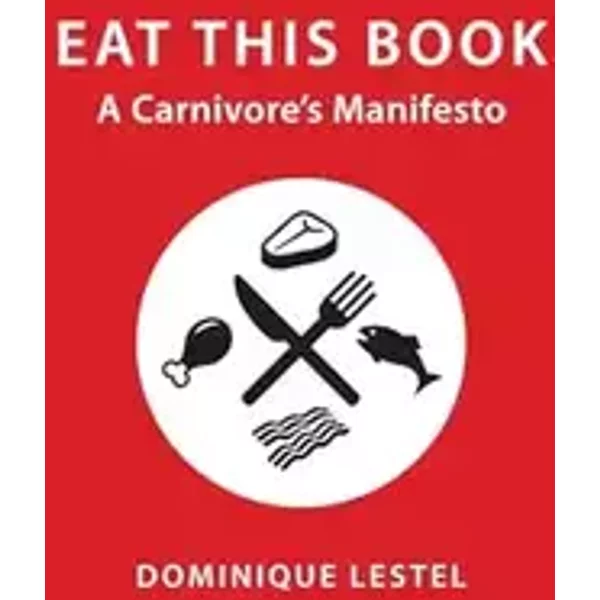 Eat This Book: A Carnivore's Manifesto (Critical Perspectives on Animals: Theory, Culture, Science, and Law) - Dominique Lestel