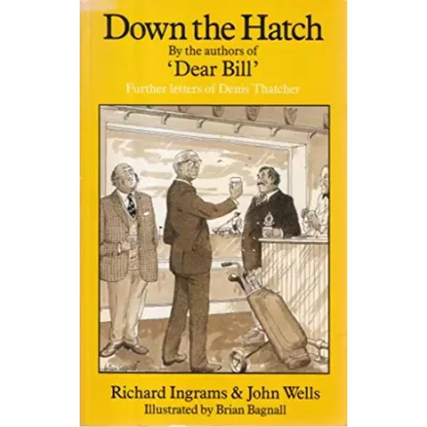 Down the Hatch: Further Letters of Denis Thatcher - Richard Ingrams, John Wells