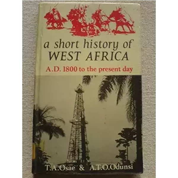 A Short History of West Africa - T. Osae, A. Odunsi