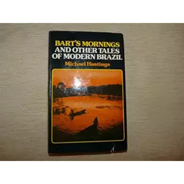 Bart's mornings, and other tales of modern Brazil - Michael Hastings