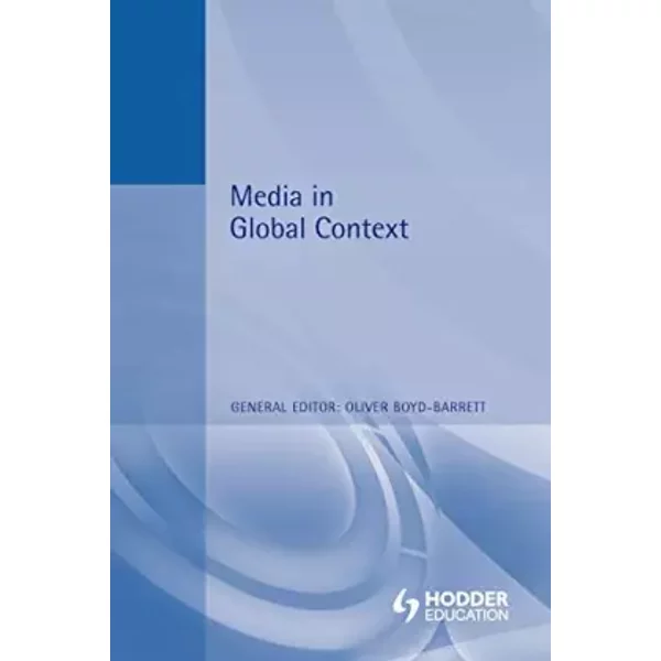 Media in Global Context (Foundations in Media) - Annabelle Sreberny, Prof. Dwayne Winseck, Jim McKenna, Oliver Boyd-Barrett