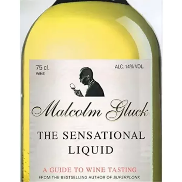 The Sensational Liquid: A Guide to Wine Tasting - Malcolm Gluck
