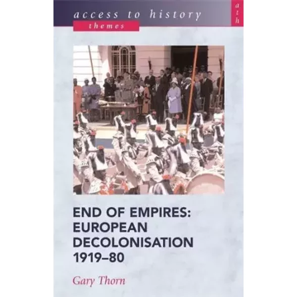 End of Empires: European Decolonisation 1919-80 (Access to History: Themes) - Gary Thorn