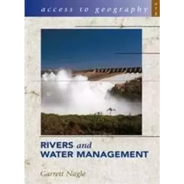 Rivers and Water Management (Access to Geography) - Garrett Nagle