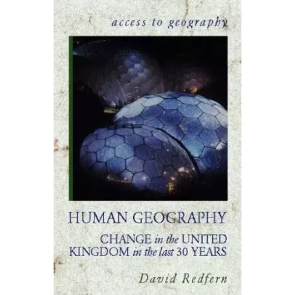 Human Geography: Change in the Uk in the Last 30 Years (Access to Geography) - David Redfern