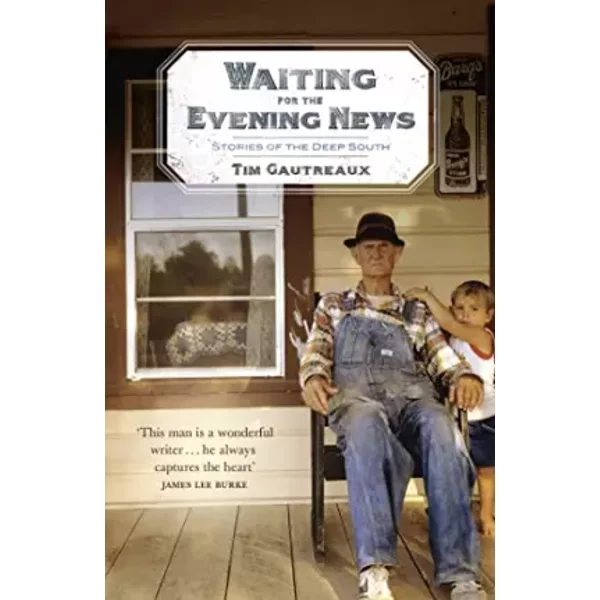 Waiting For The Evening News: Stories Of The Deep South - Tim Gautreaux-image