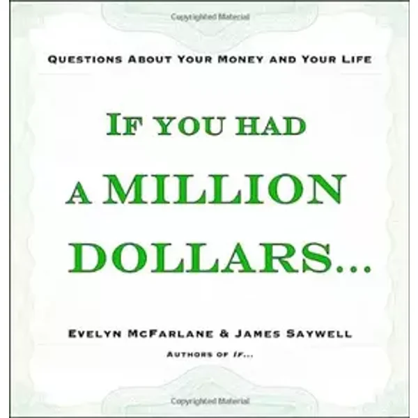 If You Had a Million Dollars . . .: Questions About Your Money and Your Life - Evelyn McFarlane, James Saywell