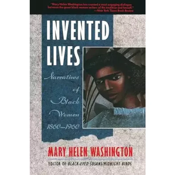 Invented Lives: Narratives of Black Women 1860-1960 - Mary Helen Washington