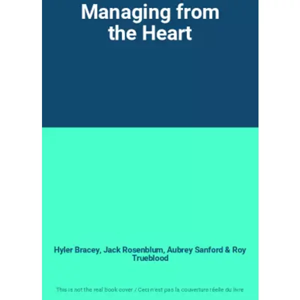 Managing from the Heart - Hyler Bracey, Jack Rosenblum, Aubrey Sanford, Roy Trueblood
