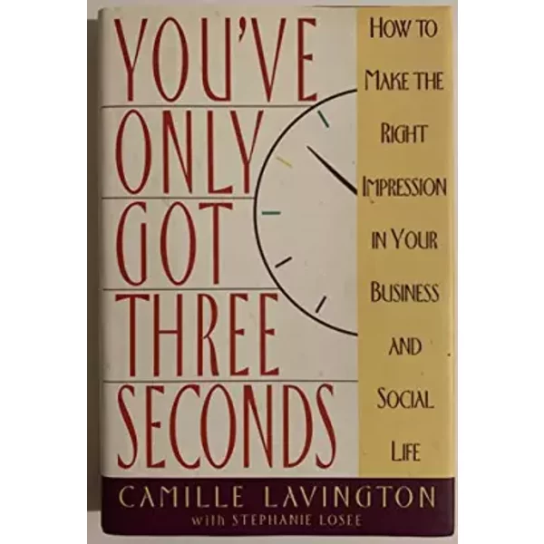 You'Ve Only Got Three Seconds: How to Make the Right Impression in Your Business and Social Life - Camille Lavington, Stephanie Losee