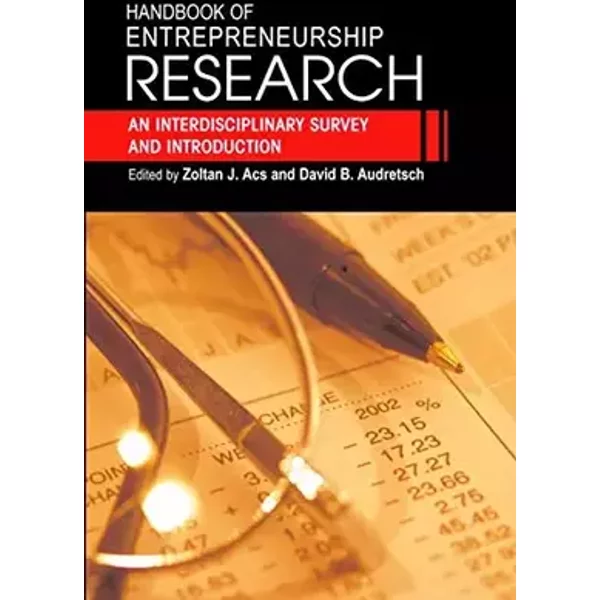 Handbook Of Entrepreneurship Research: An Interdisciplinary Survey And Introduction - ZOLTAN ACS, DAVID AUDRETSCH
