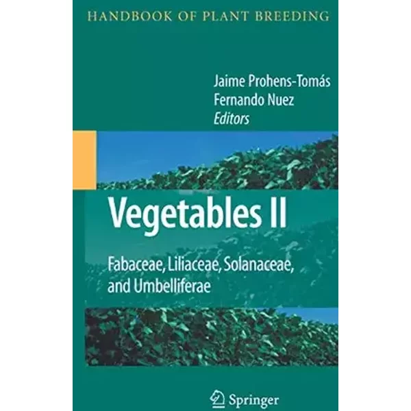 Vegetables II: Fabaceae, Liliaceae, Solanaceae, and Umbelliferae (Handbook of Plant Breeding, 2)