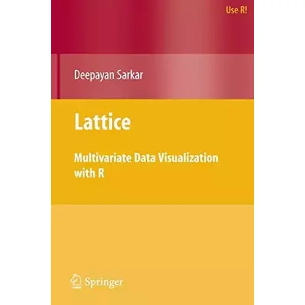 Lattice: Multivariate Data Visualization With R - Deepayan Sarkar