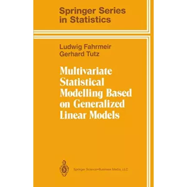 Multivariate Statistical Modelling Based on Generalized Linear Models - L. Fahrmeir