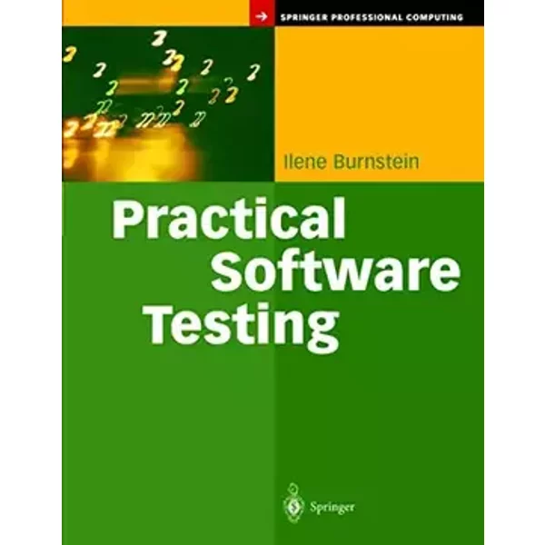 Practical Software Testing: A Process-Oriented Approach (Springer Professional Computing) - Ilene Burnstein