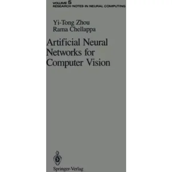 Artificial Neural Networks for Computer Vision (Research Notes in Neural Computing) - Yi-Tong Zhou, Dirk Gilbert, Glenn Reinhardt