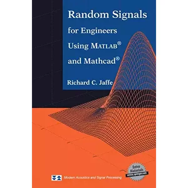 Random Signals for Engineers Using MATLAB® and Mathcad® (Modern Acoustics and Signal Processing) - Richard C. Jaffe