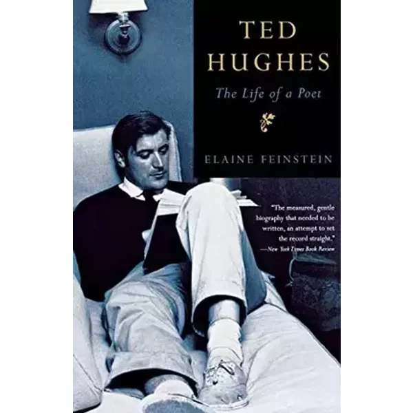 Ted Hughes: The Life of a Poet - Elaine Feinstein