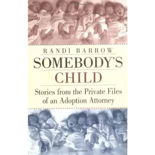 Somebody's Child: Stories from the Private Files of an Adoption Attorney - Randi Barrow