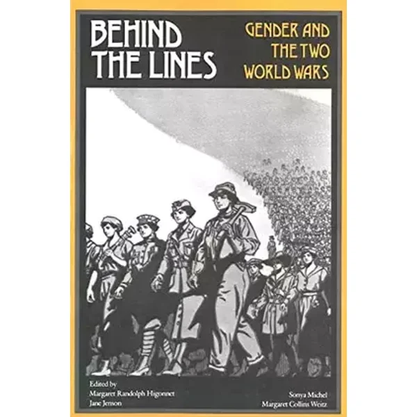 Behind the Lines: Gender and the Two World Wars (Women's Studies) - Margaret R. Higonnet