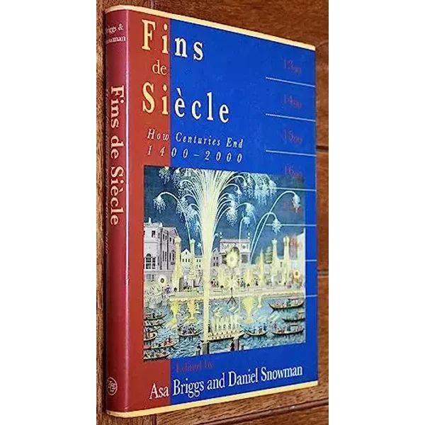Fins de Siecle: How Centuries End, 1400-2000 - Asa Briggs