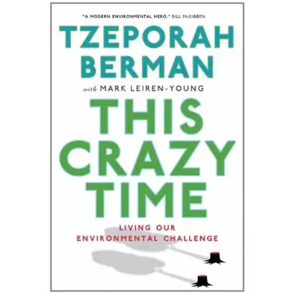 This Crazy Time: Living Our Environmental Challenge - Tzeporah Berman, Mark Leiren-Young