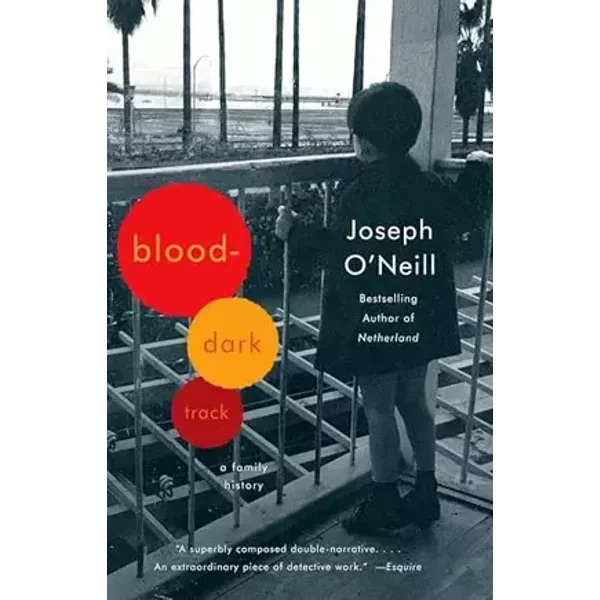 Blood-Dark Track: A Family History - Joseph O'Neill