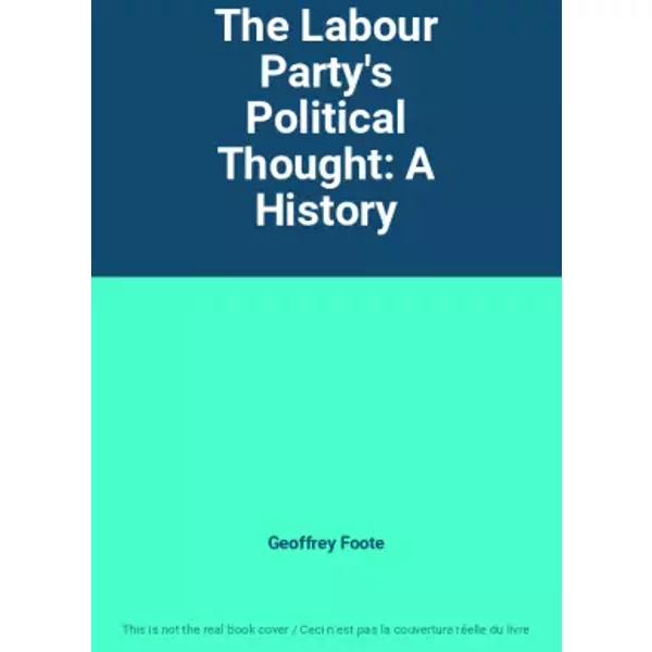 The Labour Party's Political Thought: A History - Geoffrey Foote-image