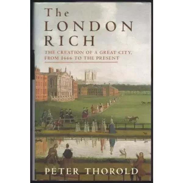 The London Rich: The Creation Of A Great City, From 1666 To The Present - Peter Thorold-image