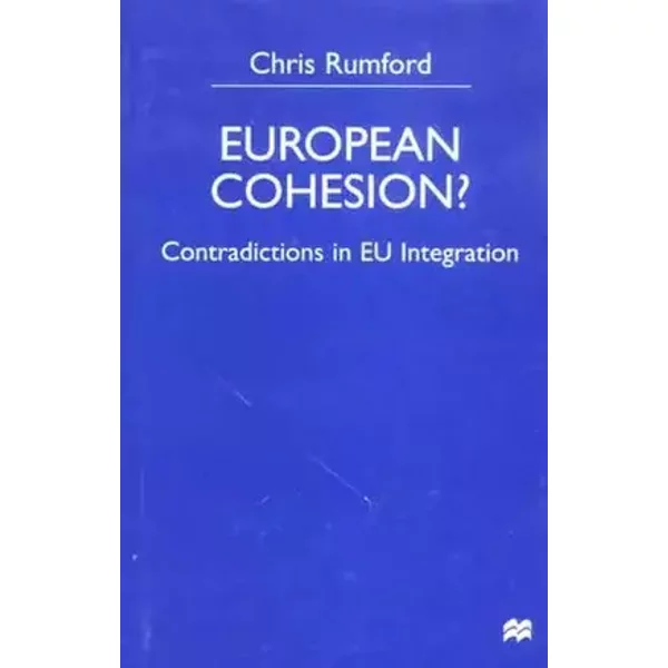 European Cohesion?: Contradictions in Eu Integration - Chris Rumford