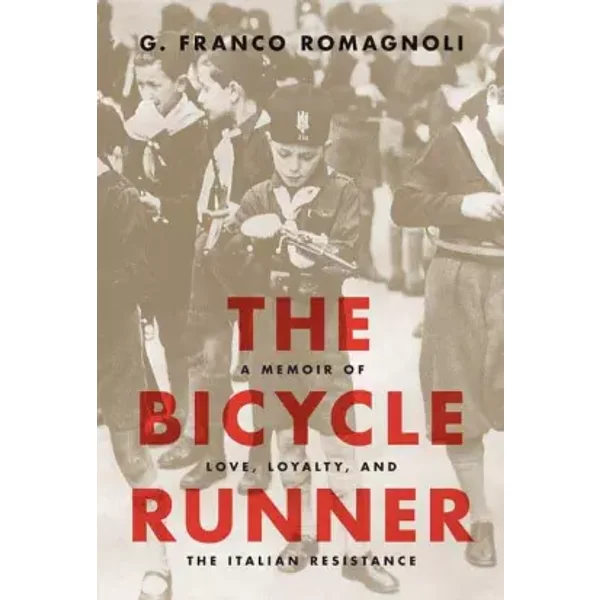 The Bicycle Runner: A Memoir of Love, Loyalty, and the Italian Resistance - G. Franco Romagnoli