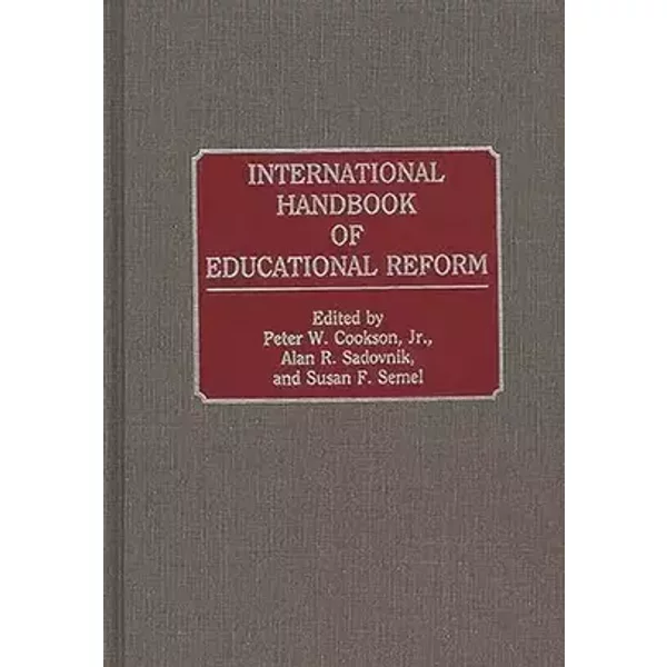 International Handbook of Educational Reform - Peter W. Cookson, Alan R. Sadovnik, Susan F. Semel