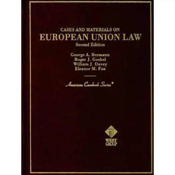 Cases and Materials on European Union Law (American Casebook Series) - Roger J. Goebel, William J. Davey, Eleanor M. Fox