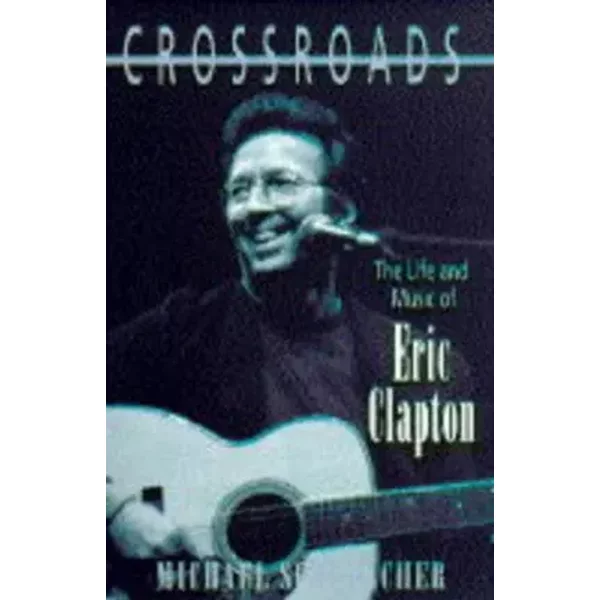 Crossroads The Life And Music Of Eric Clapton - Michael-Schumacher-image