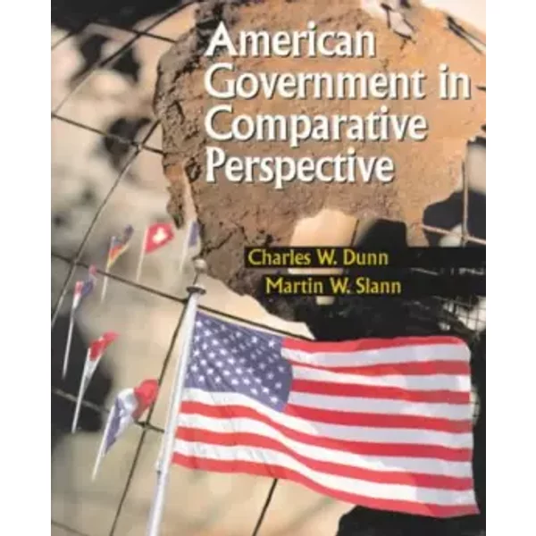 American Government in Comparative Perspective - Charles Dunn, Martin Slann
