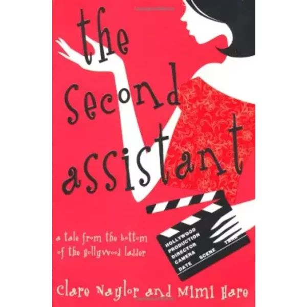 The Second Assistant: A Tale From The Bottom Of The Hollywood Ladder - Clare Naylor, Mimi Hare-image