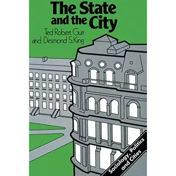 The State and the City - Ted Robert Gurr, Desmond S. King