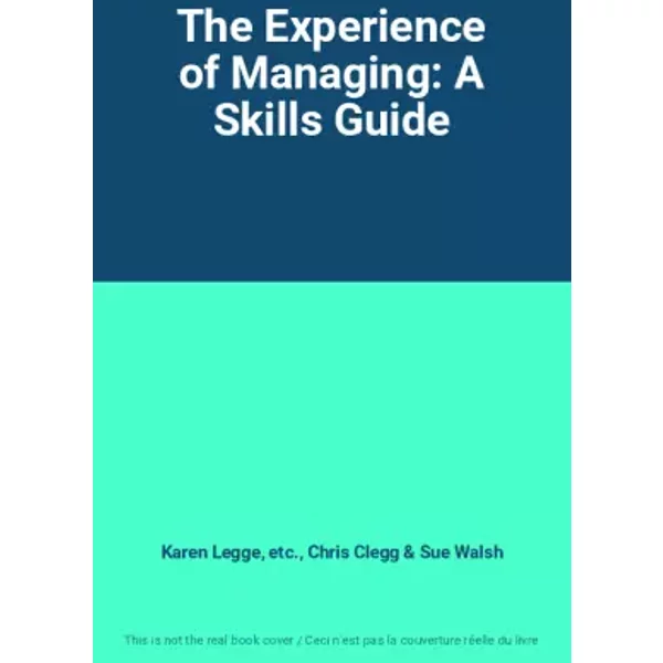The Experience of Managing: A Skills Guide - Karen Legge, etc., Chris Clegg, Sue Walsh