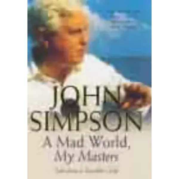 A Mad World, My Masters: Tales from a Traveller's Life
