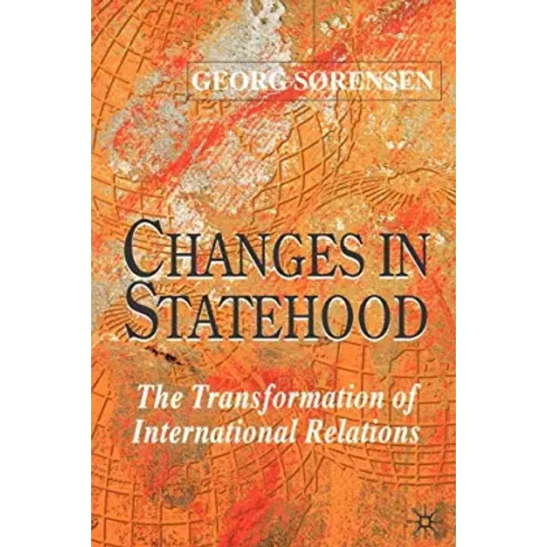 Changes in Statehood: The Transformation of International Relations - G. Sørensen