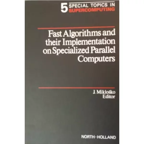 Fast Algorithms and Their Implementation on Specialized Parallel Computers - J. Miklosko, etc.