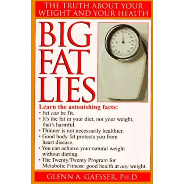 Big Fat Lies: The Truth About Your Weight And Your Health - Glenn A. Gaesser-image