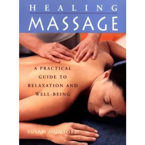 Healing Massage: A Practical Guide To Relaxation And Well-Being - Susan Mumford-image
