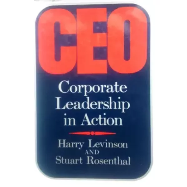 Ceo: Corporate Leadership in Action - Harry Levinson
